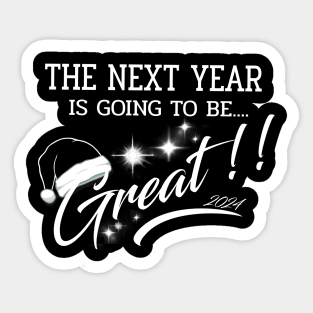 The Next Year 2024 is going to be GREAT Sticker